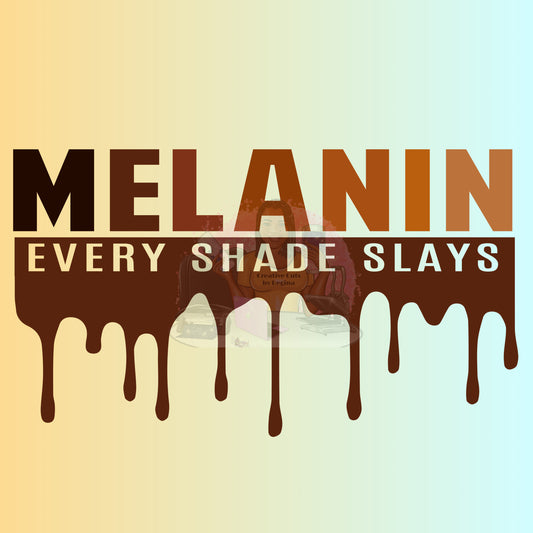 Melanin Every Shade Slays
