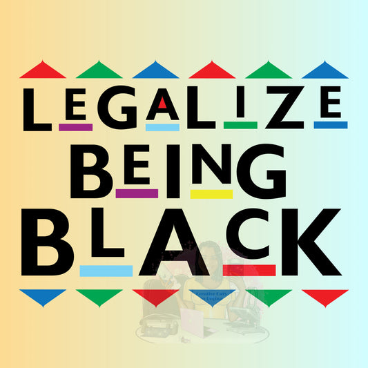 Legalize Being Black