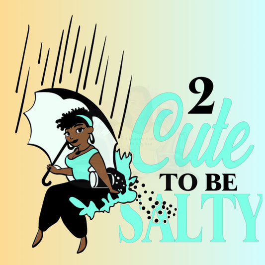 2 Cute To Be Salty